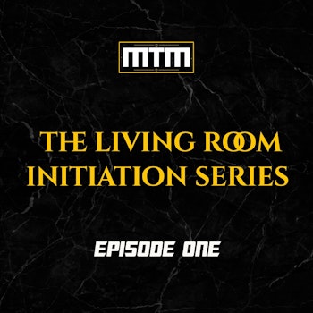 The Living Room Initiation Series: Episode One